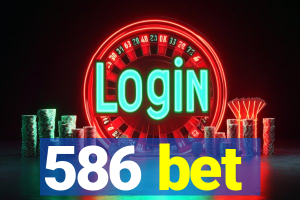 586 bet